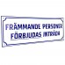 Emaljskylt FRÄMMANDE PERSONER FÖRBJUDAS INTRÄDA vit - blå 40 x 14 cm modell X Emaljskylt FRÄMMANDE PERSONER FÖRBJUDAS INTRÄDA vit - blå 40 x 14 cm modell X